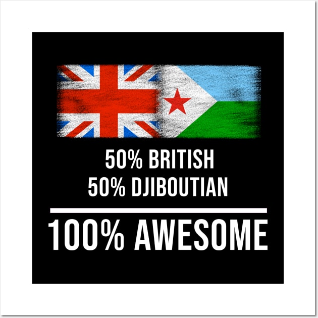 50% British 50% Djiboutian 100% Awesome - Gift for Djiboutian Heritage From Djibouti Wall Art by Country Flags